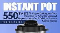 INSTANT POT COOKBOOK: Tasty 550 Days of Cooking with Your Instant Pot for Advanced Users and Beginners. Superfast & Delicious Pressure Cooker Recipes (With Photos & Nutrition Facts) INSTANT POT COOKBOOK: Tasty 550 Days of Cooking with Your Instant Pot for Advanced Users and Beginners. Superfast & Delicious Pressure Cooker Recipes (With Photos & Nutrition Facts)