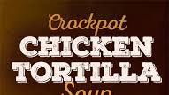 Crockpot Chicken Tortilla Soup Crockpot Chicken Tortilla Soup