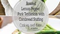 Roasted Lemon Pepper Pork Tenderloin with Cornbread Stuffing Roasted Lemon Pepper Pork Tenderloin with Cornbread Stuffing
