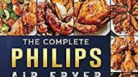 The Complete Philips Air fryer Cookbook: Tasty and Irresistible Recipes for Your Philips Air fryer The Complete Philips Air fryer Cookbook: Tasty and Irresistible Recipes for Your Philips Air fryer