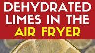 Dehydrated Limes In Air Fryer Dehydrated Limes In Air Fryer