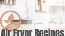 Vegan Air Fryer Recipes : Featuring Air Fried Oreos Vegan Air Fryer Recipes : Featuring Air Fried Oreos