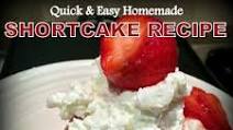 Quick, Homemade Shortcake recipe Quick, Homemade Shortcake recipe