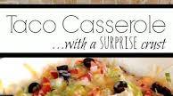 Taco Casserole with a Surprise Crust Taco Casserole with a Surprise Crust