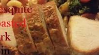 Mesquite Roasted Pork Loin Mesquite Roasted Pork Loin