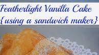 Featherlight Vanilla Cake (using a sandwich maker) Featherlight Vanilla Cake (using a sandwich maker)