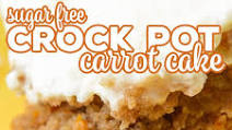 Sugar Free Crock Pot Carrot Cake Sugar Free Crock Pot Carrot Cake