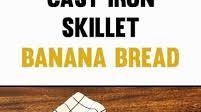 Cast Iron Skillet Banana Bread Cast Iron Skillet Banana Bread