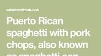 Puerto Rican Spaghetti with Pork Chops Puerto Rican Spaghetti with Pork Chops