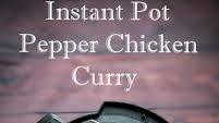 Instant Pot Pepper Chicken Curry Instant Pot Pepper Chicken Curry