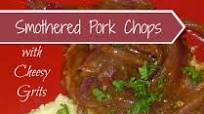 Smothered Pork Chops with Cheesy Grits Smothered Pork Chops with Cheesy Grits