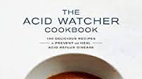 The Acid Watcher Cookbook: 100+ Delicious Recipes to Prevent and Heal Acid Reflux Disease The Acid Watcher Cookbook: 100+ Delicious Recipes to Prevent and Heal Acid Reflux Disease