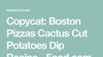 Copycat: Boston Pizza's Cactus Cut Potatoes Dip Copycat: Boston Pizza's Cactus Cut Potatoes Dip