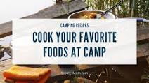 Camping Recipes: Cook Your Favorite Foods at Camp Camping Recipes: Cook Your Favorite Foods at Camp
