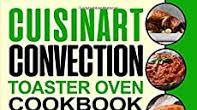 Cuisinart Convection Toaster Oven Cookbook for Beginners: The Complete Guide of Cuisinart Convection Toaster Oven with Easy Tasty Recipes on A Budget for Anyone who want Improve Living Cuisinart Convection Toaster Oven Cookbook for Beginners: The Complete Guide of Cuisinart Convection Toaster Oven with Easy Tasty Recipes on A Budget for Anyone who want Improve Living